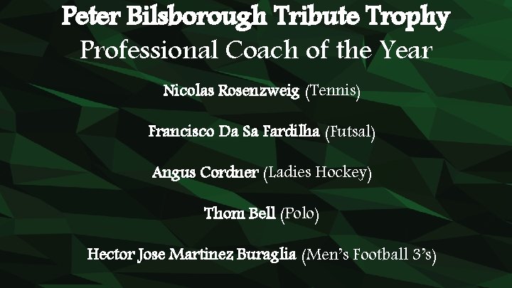 Peter Bilsborough Tribute Trophy Professional Coach of the Year Nicolas Rosenzweig (Tennis) Francisco Da