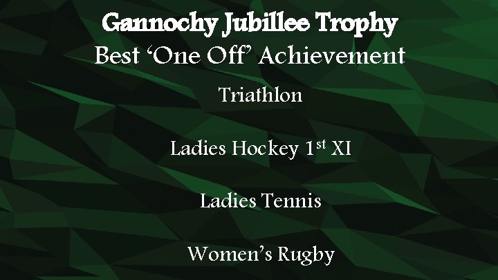 Gannochy Jubillee Trophy Best ‘One Off’ Achievement Triathlon Ladies Hockey 1 st XI Ladies