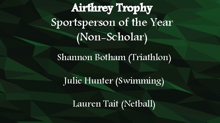 Airthrey Trophy Sportsperson of the Year (Non-Scholar) Shannon Botham (Triathlon) Julie Hunter (Swimming) Lauren