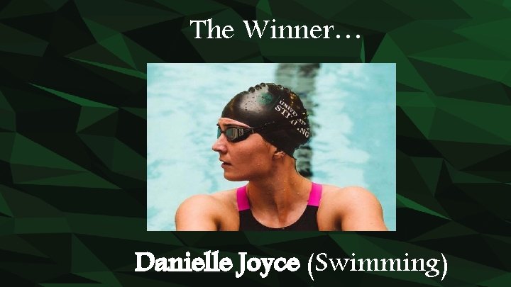 The Winner… Danielle Joyce (Swimming) 