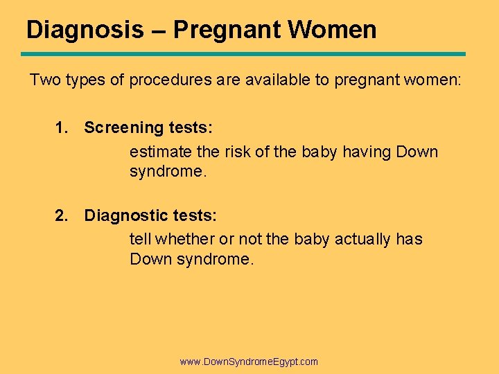 Diagnosis – Pregnant Women Two types of procedures are available to pregnant women: 1. Diagnosis – Pregnant Women Two types of procedures are available to pregnant women: 1.