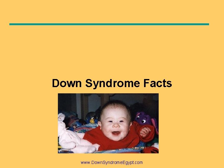 Down Syndrome Facts www. Down. Syndrome. Egypt. com 