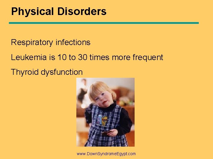 Physical Disorders Respiratory infections Leukemia is 10 to 30 times more frequent Thyroid dysfunction Physical Disorders Respiratory infections Leukemia is 10 to 30 times more frequent Thyroid dysfunction