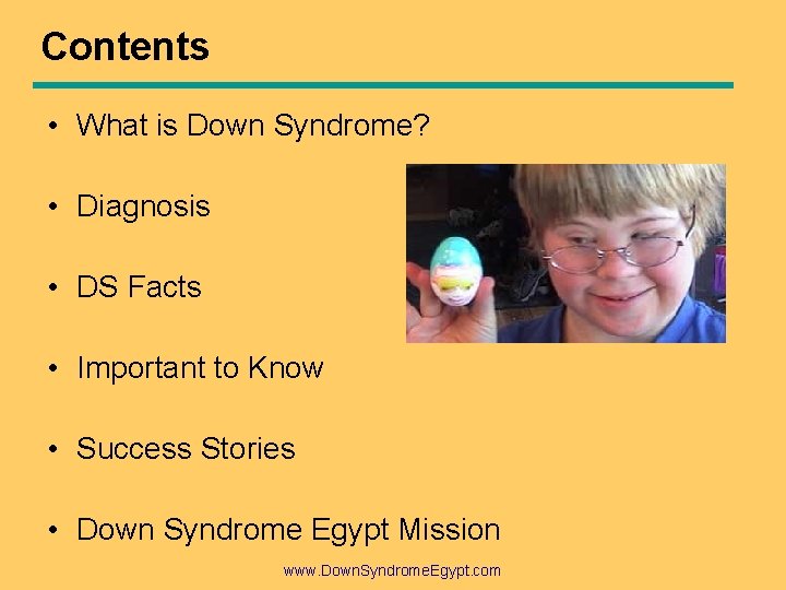 Contents • What is Down Syndrome? • Diagnosis • DS Facts • Important to