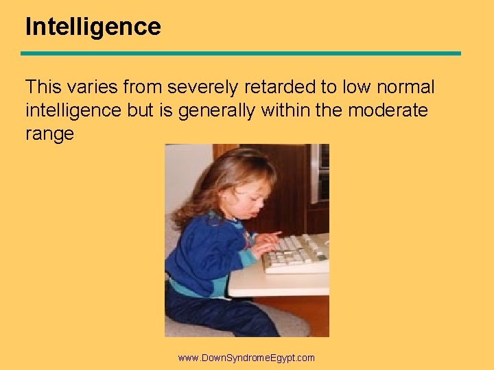 Intelligence This varies from severely retarded to low normal intelligence but is generally within
