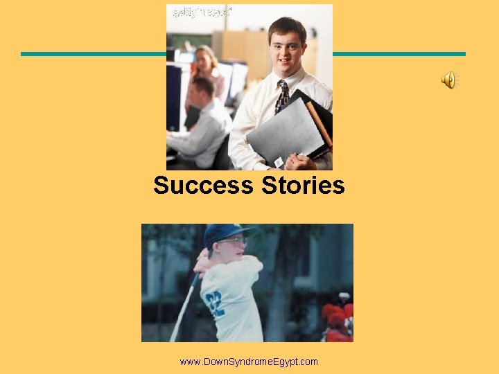 Success Stories www. Down. Syndrome. Egypt. com Success Stories www. Down. Syndrome. Egypt. com