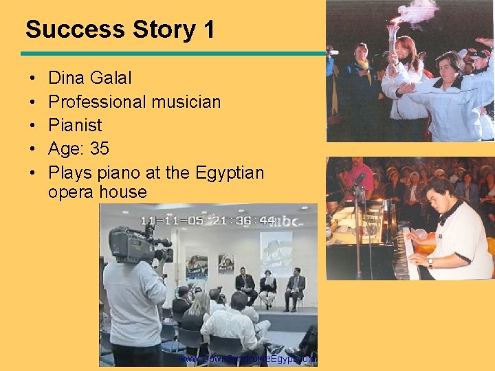 Success Story 1 • • • Dina Galal Professional musician Pianist Age: 35 Plays