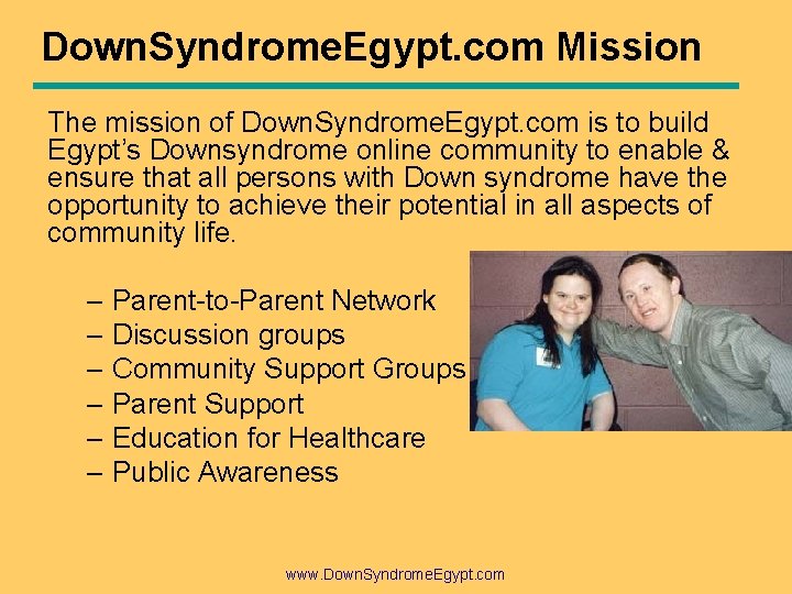 Down. Syndrome. Egypt. com Mission The mission of Down. Syndrome. Egypt. com is to