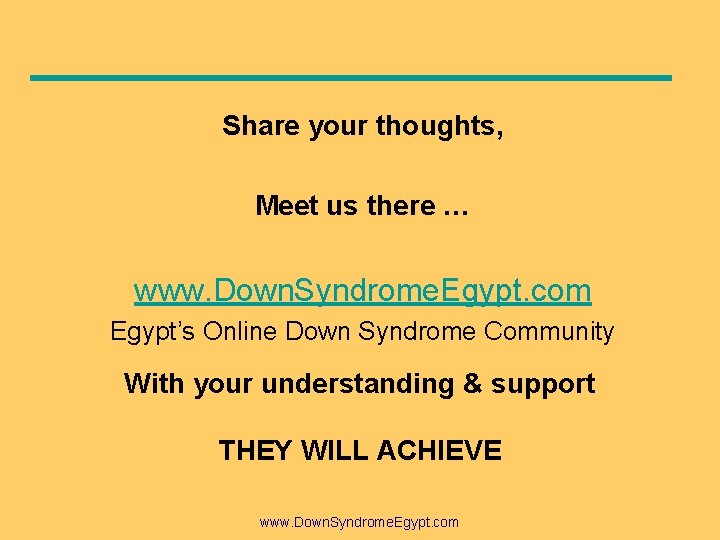 Share your thoughts, Meet us there … www. Down. Syndrome. Egypt. com Egypt’s Online