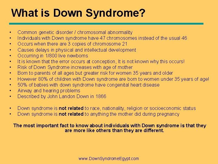 What is Down Syndrome? • • • Common genetic disorder / chromosomal abnormality Individuals