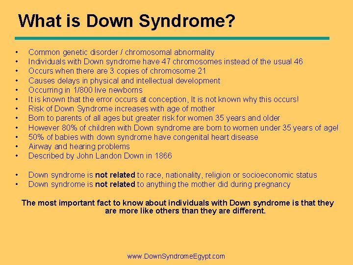 What is Down Syndrome? • • • Common genetic disorder / chromosomal abnormality Individuals What is Down Syndrome? • • • Common genetic disorder / chromosomal abnormality Individuals