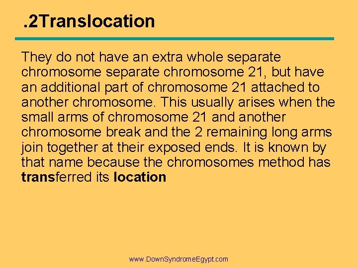 . 2 Translocation They do not have an extra whole separate chromosome 21, but . 2 Translocation They do not have an extra whole separate chromosome 21, but
