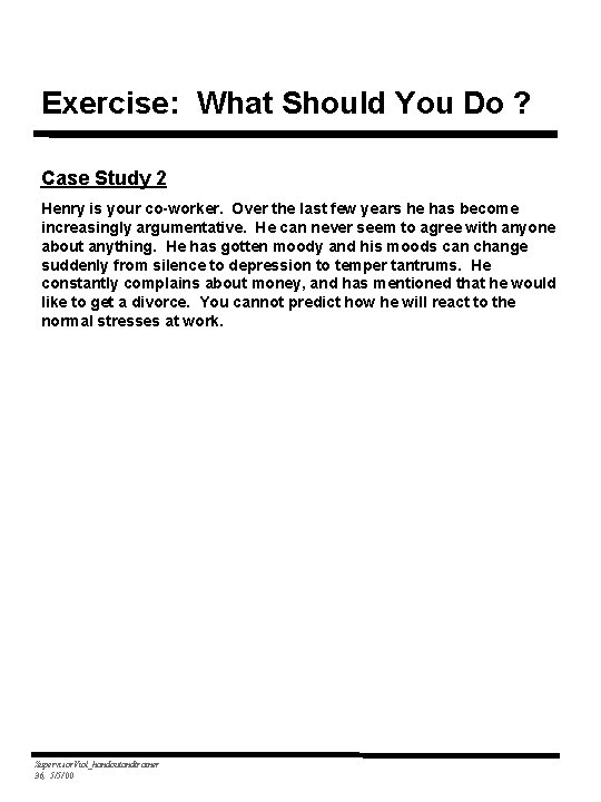 Exercise: What Should You Do ? Case Study 2 Henry is your co-worker. Over