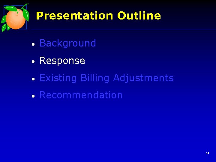 Presentation Outline • Background • Response • Existing Billing Adjustments • Recommendation 14 