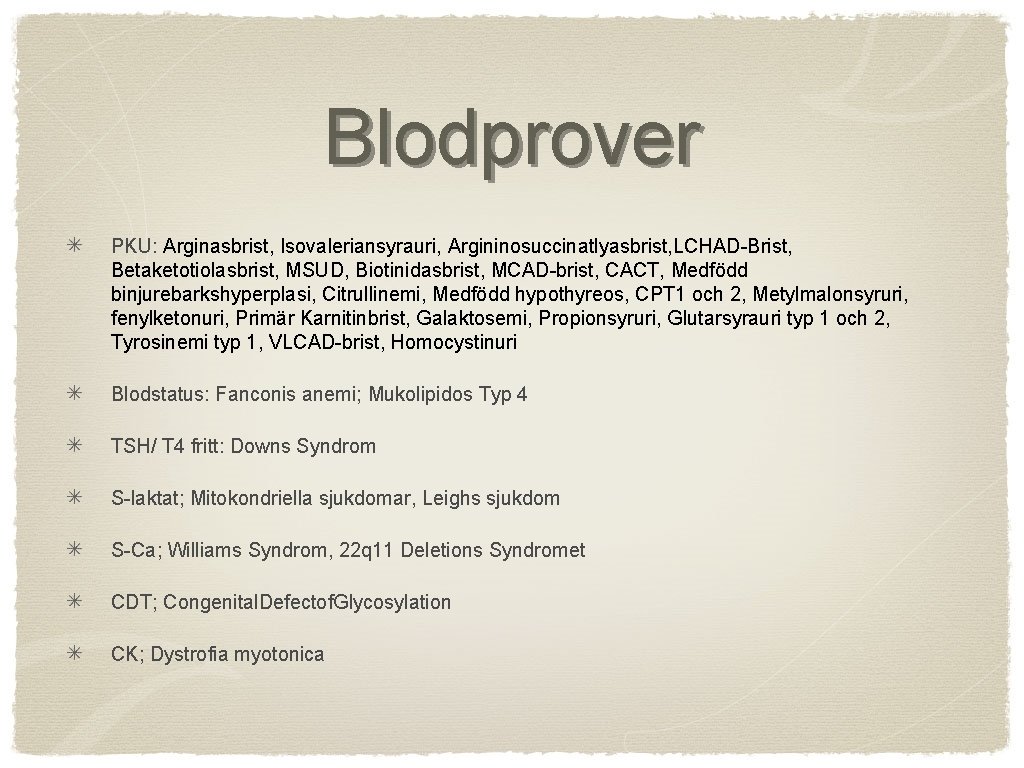 Blodprover PKU: Arginasbrist, Isovaleriansyrauri, Argininosuccinatlyasbrist, LCHAD-Brist, Betaketotiolasbrist, MSUD, Biotinidasbrist, MCAD-brist, CACT, Medfödd binjurebarkshyperplasi, Citrullinemi,