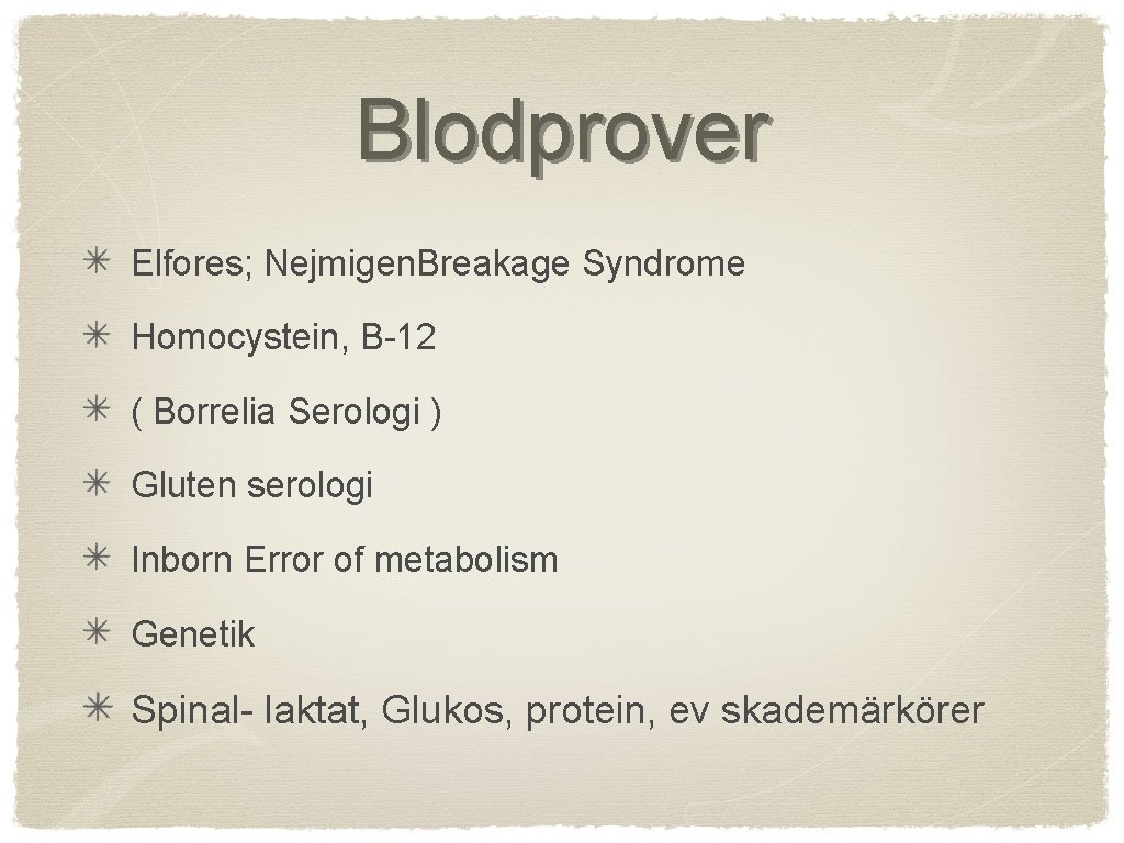 Blodprover Elfores; Nejmigen. Breakage Syndrome Homocystein, B-12 ( Borrelia Serologi ) Gluten serologi Inborn