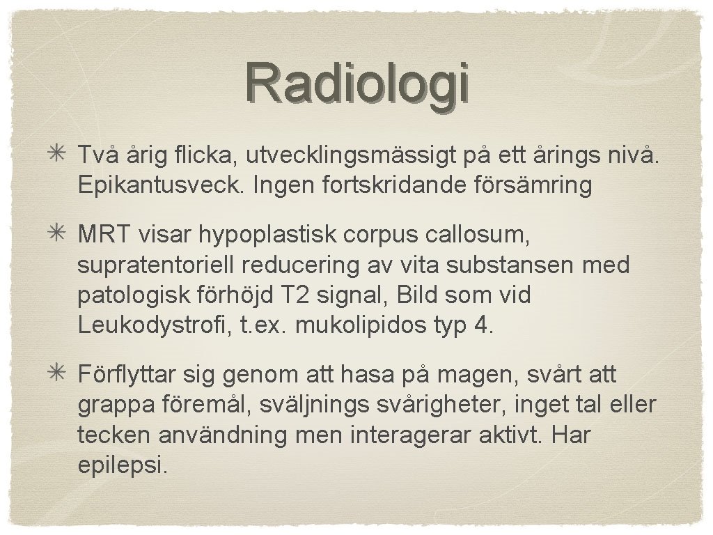 Radiologi Två årig flicka, utvecklingsmässigt på ett årings nivå. Epikantusveck. Ingen fortskridande försämring MRT