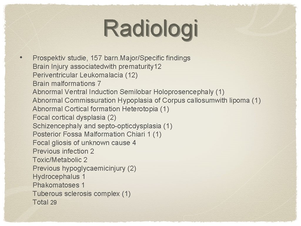 Radiologi • Prospektiv studie, 157 barn. Major/Specific findings Brain Injury associatedwith prematurity 12 Periventricular