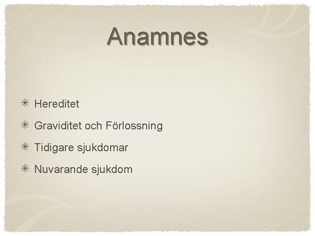 Anamnes Hereditet Graviditet och Förlossning Tidigare sjukdomar Nuvarande sjukdom 