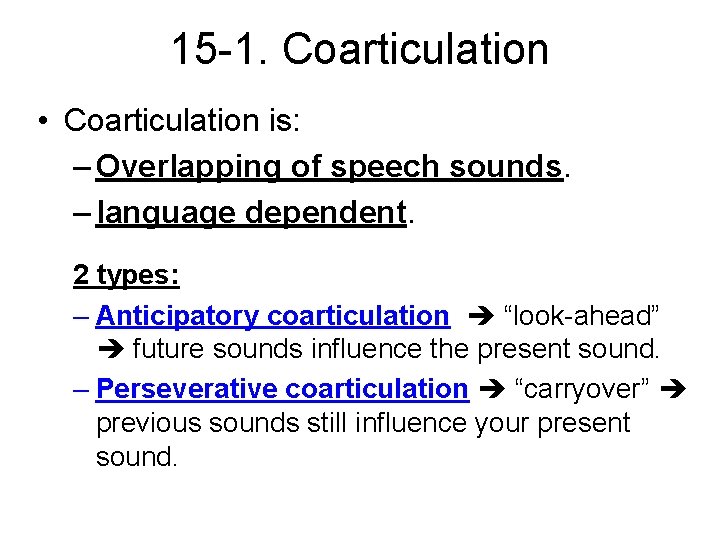 15 -1. Coarticulation • Coarticulation is: – Overlapping of speech sounds. – language dependent.