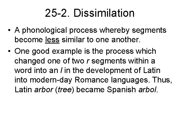25 -2. Dissimilation • A phonological process whereby segments become less similar to one
