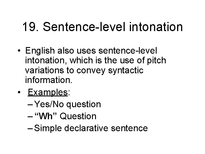 19. Sentence-level intonation • English also uses sentence-level intonation, which is the use of