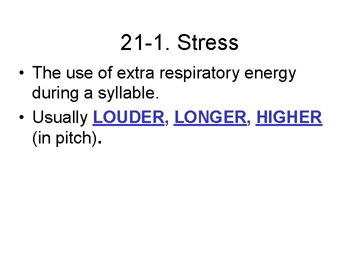 21 -1. Stress • The use of extra respiratory energy during a syllable. •