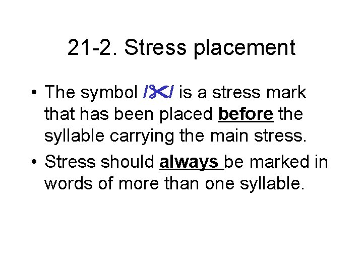 21 -2. Stress placement • The symbol / / is a stress mark that