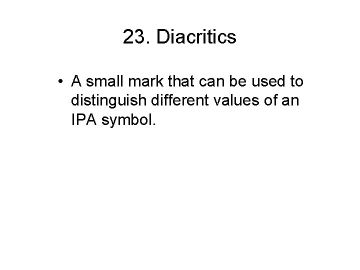 23. Diacritics • A small mark that can be used to distinguish different values