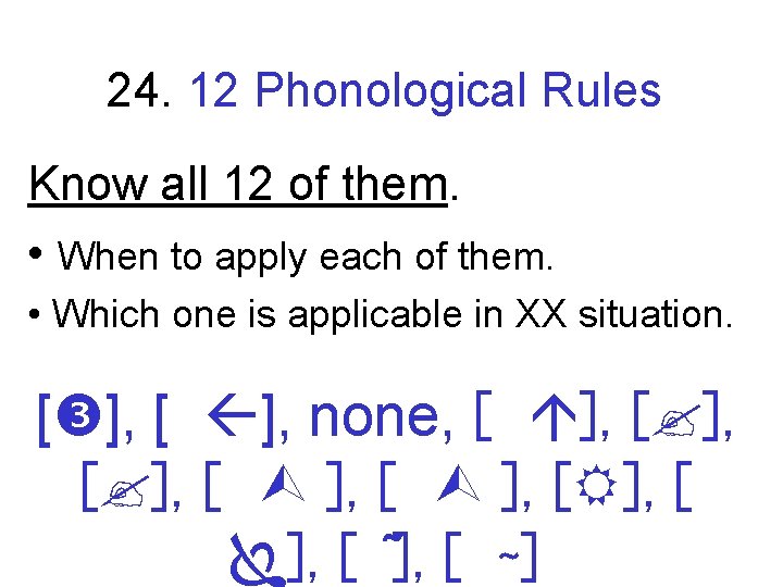 24. 12 Phonological Rules Know all 12 of them. • When to apply each