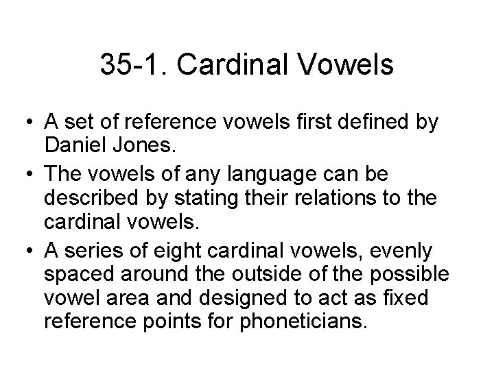 35 -1. Cardinal Vowels • A set of reference vowels first defined by Daniel