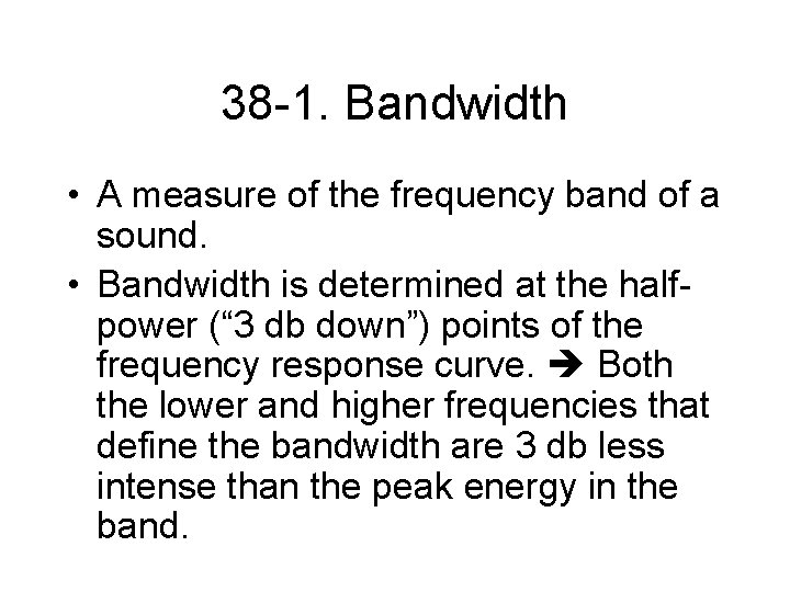 38 -1. Bandwidth • A measure of the frequency band of a sound. •