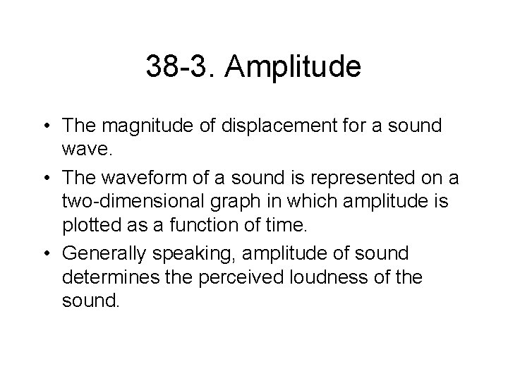 38 -3. Amplitude • The magnitude of displacement for a sound wave. • The