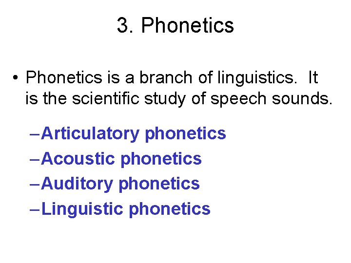 3. Phonetics • Phonetics is a branch of linguistics. It is the scientific study