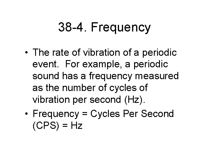 38 -4. Frequency • The rate of vibration of a periodic event. For example,