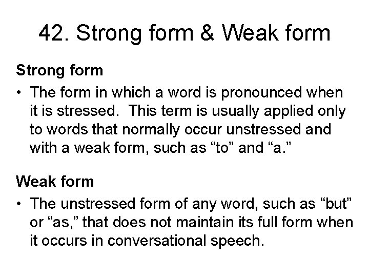 42. Strong form & Weak form Strong form • The form in which a