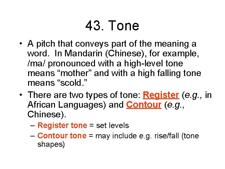 43. Tone • A pitch that conveys part of the meaning a word. In
