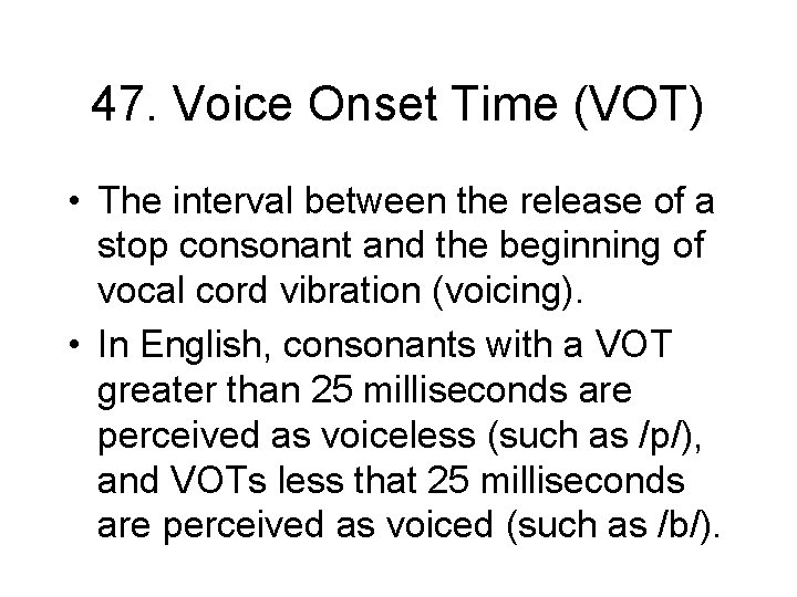 47. Voice Onset Time (VOT) • The interval between the release of a stop