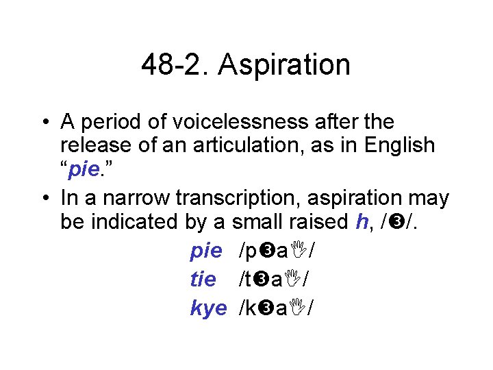 48 -2. Aspiration • A period of voicelessness after the release of an articulation,