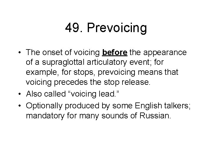 49. Prevoicing • The onset of voicing before the appearance of a supraglottal articulatory