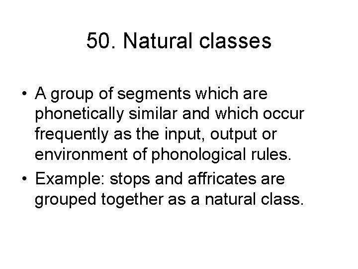 50. Natural classes • A group of segments which are phonetically similar and which