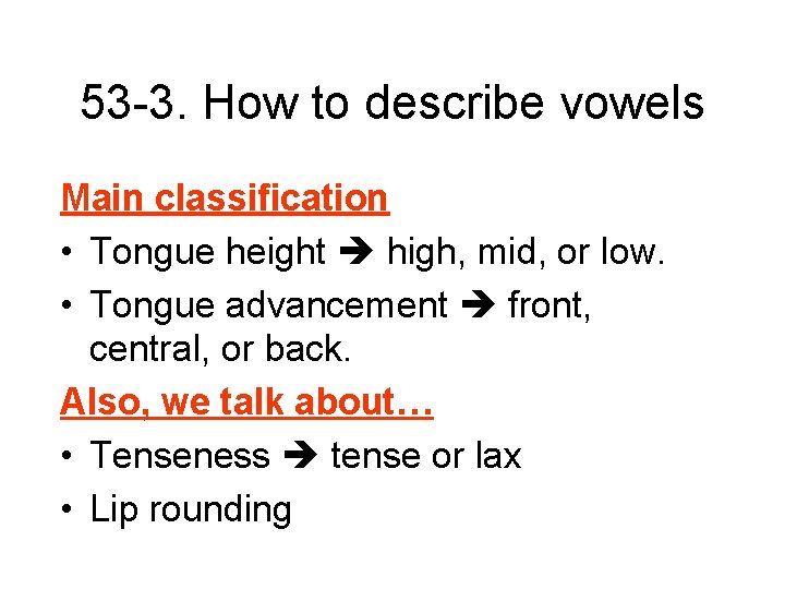 53 -3. How to describe vowels Main classification • Tongue height high, mid, or