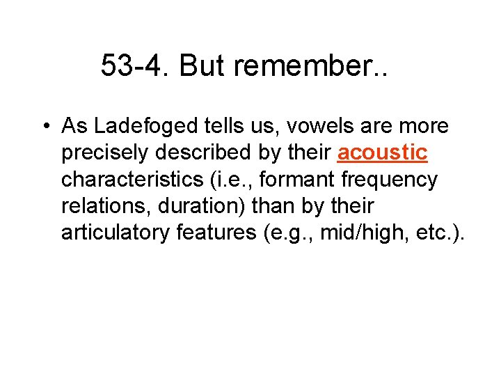 53 -4. But remember. . • As Ladefoged tells us, vowels are more precisely