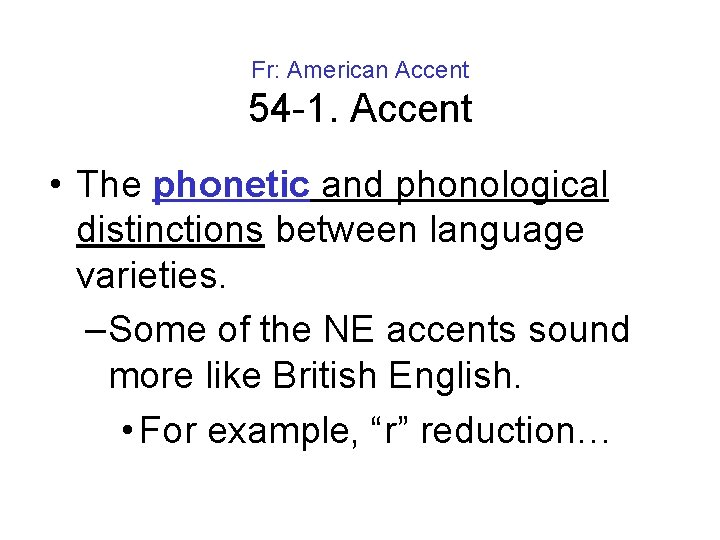 Fr: American Accent 54 -1. Accent • The phonetic and phonological distinctions between language