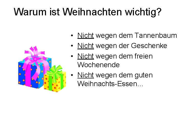 Warum ist Weihnachten wichtig? • Nicht wegen dem Tannenbaum • Nicht wegen der Geschenke