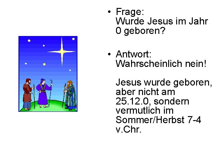  • Frage: Wurde Jesus im Jahr 0 geboren? • Antwort: Wahrscheinlich nein! Jesus