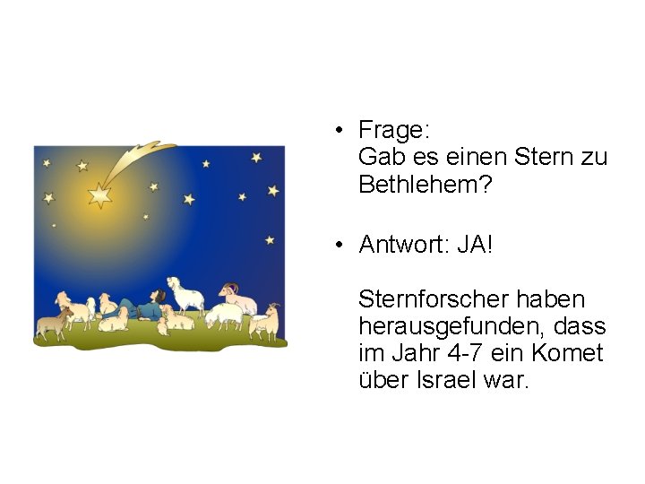  • Frage: Gab es einen Stern zu Bethlehem? • Antwort: JA! Sternforscher haben