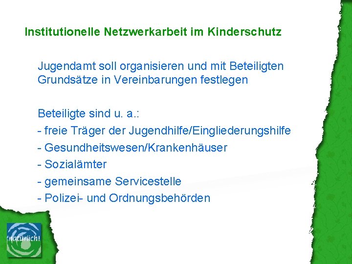 Institutionelle Netzwerkarbeit im Kinderschutz Jugendamt soll organisieren und mit Beteiligten Grundsätze in Vereinbarungen festlegen