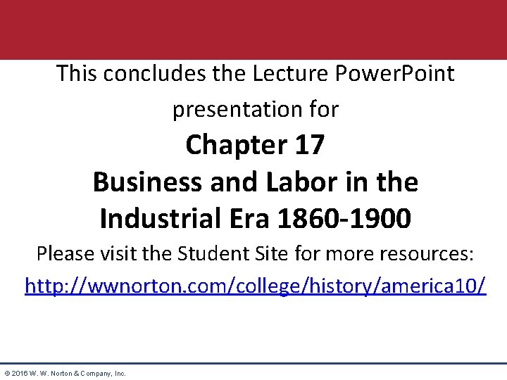 This concludes the Lecture Power. Point presentation for Chapter 17 Business and Labor in
