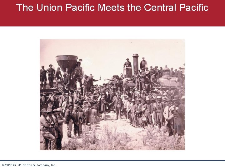 The Union Pacific Meets the Central Pacific © 2016 W. W. Norton & Company,
